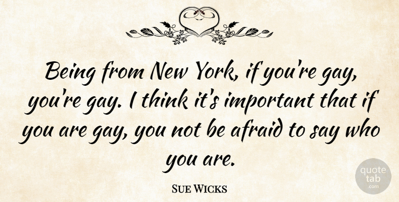 Sue Wicks Quote About undefined: Being From New York If...