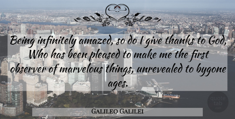 Galileo Galilei Quote About Giving, Age, Firsts: Being Infinitely Amazed So Do...