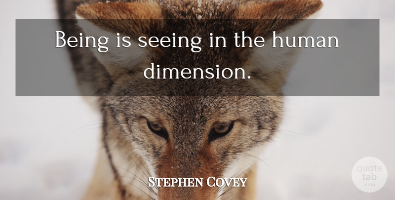 Stephen Covey Quote About Perspective, Dimensions, Humans: Being Is Seeing In The...