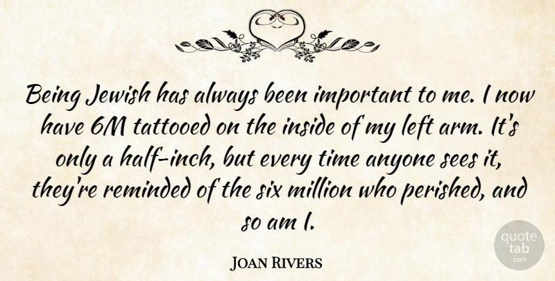 Joan Rivers Quote About Anyone, Left, Million, Reminded, Sees: Being Jewish Has Always Been...
