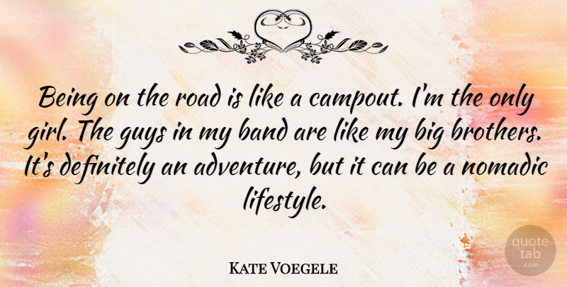 Kate Voegele Quote About Girl, Brother, Adventure: Being On The Road Is...