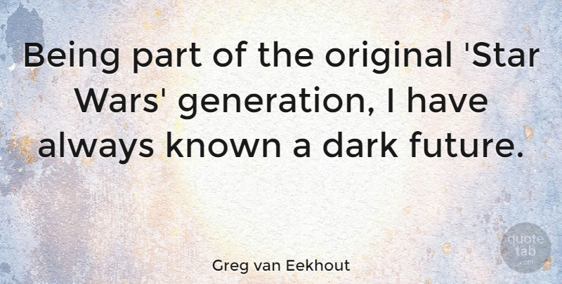 Greg van Eekhout Quote About Future, Known, Original: Being Part Of The Original...