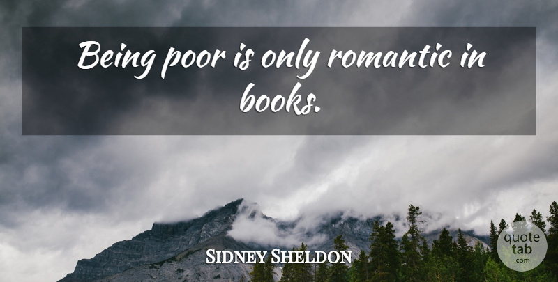 Sidney Sheldon Quote About Book, Poor: Being Poor Is Only Romantic...
