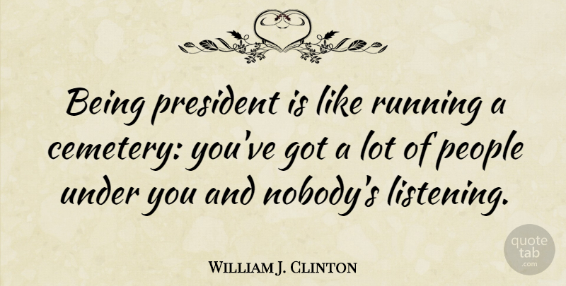 William J. Clinton Quote About Running, Wisdom, Witty: Being President Is Like Running...