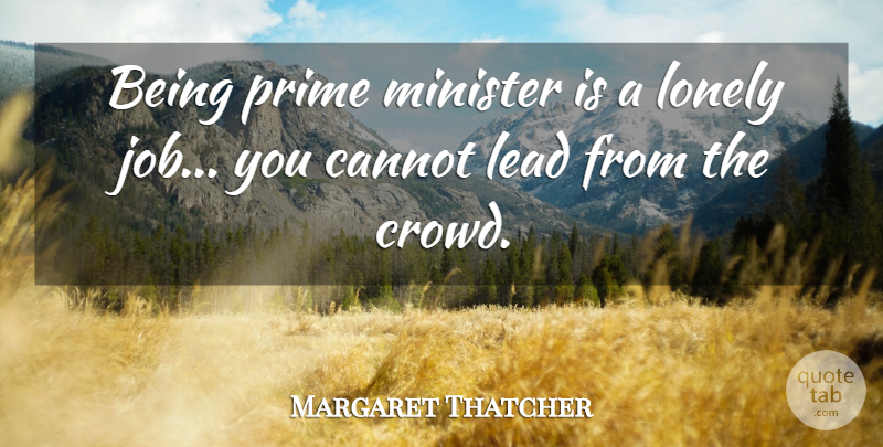 Margaret Thatcher Quote About Lonely, Jobs, Interesting: Being Prime Minister Is A...