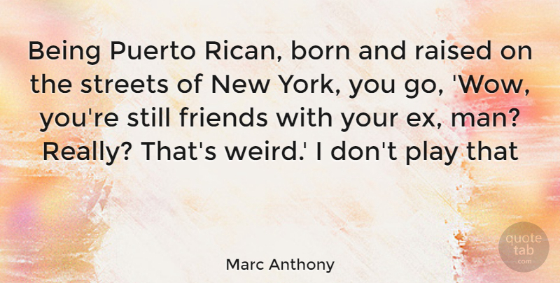 Marc Anthony Quote About New York, Men, Play: Being Puerto Rican Born And...