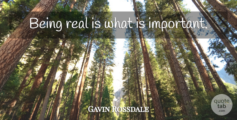 Gavin Rossdale Quote About Real, Being Real, Important: Being Real Is What Is...