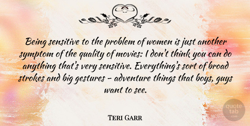Teri Garr Quote About Broad, Gestures, Guys, Movies, Problem: Being Sensitive To The Problem...