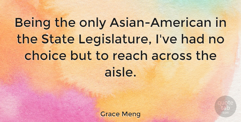 Grace Meng Quote About Across: Being The Only Asian American...