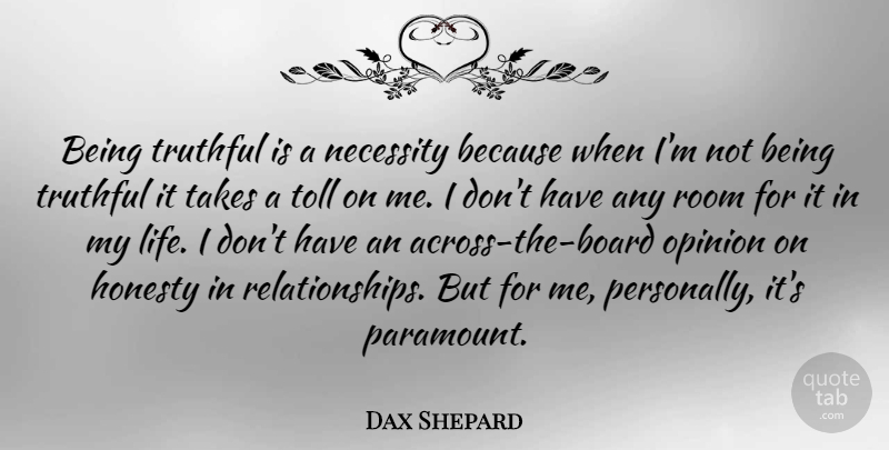 Dax Shepard Quote About Life, Necessity, Room, Takes, Toll: Being Truthful Is A Necessity...
