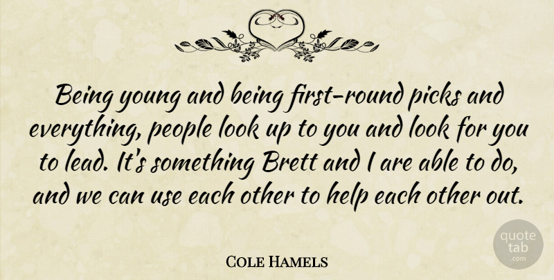 Cole Hamels Quote About People, Looks, Up To You: Being Young And Being First...