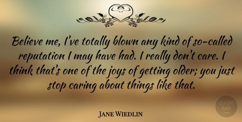 Jane Wiedlin Quote About Believe, Blown, Joys, Stop, Totally: Believe Me Ive Totally Blown...
