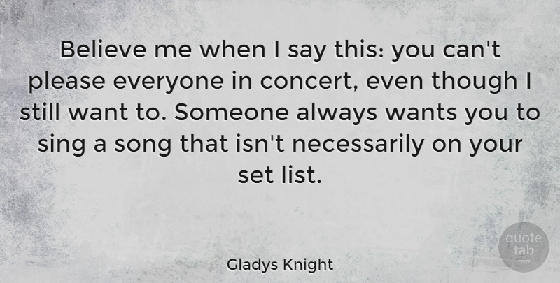 Gladys Knight Quote About Believe, Sing, Though, Wants: Believe Me When I Say...