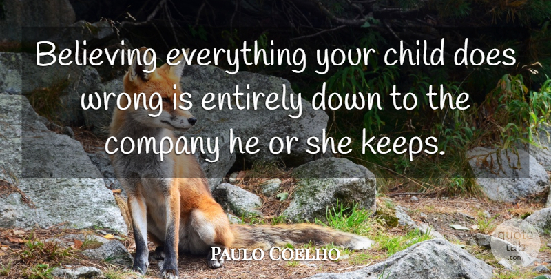 Paulo Coelho Quote About Life, Children, Believe: Believing Everything Your Child Does...