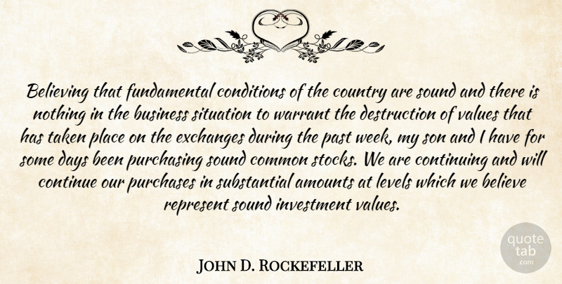 John D. Rockefeller Quote About Country, Business, Believe: Believing That Fundamental Conditions Of...