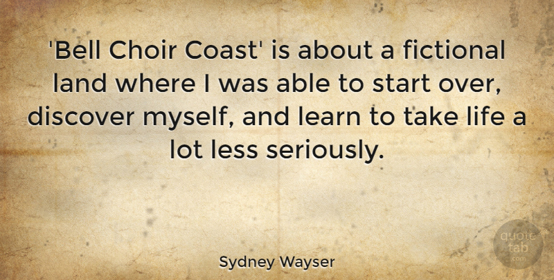 Sydney Wayser Quote About Choir, Discover, Fictional, Land, Less: Bell Choir Coast Is About...