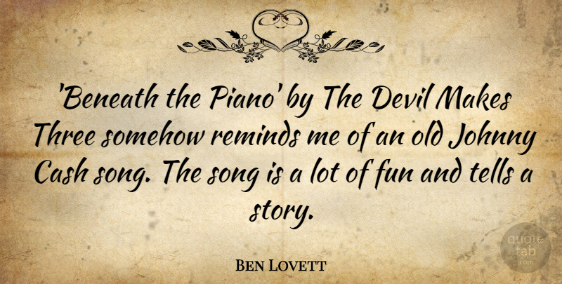 Ben Lovett Quote About Cash, Johnny, Reminds, Somehow, Song: Beneath The Piano By The...