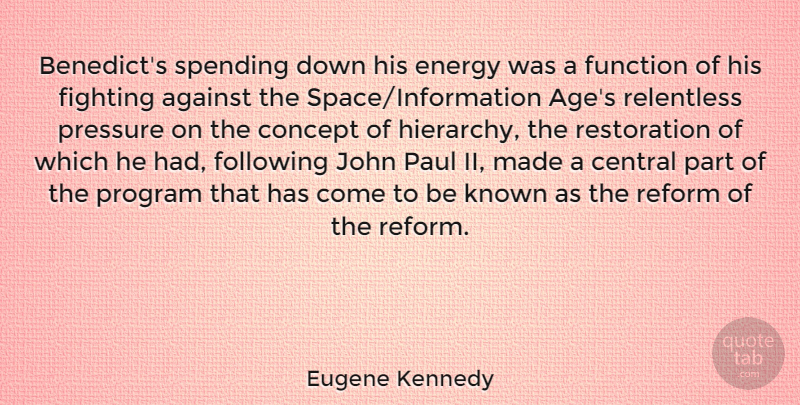 Eugene Kennedy Quote About Against, Age, Central, Concept, Fighting: Benedicts Spending Down His Energy...