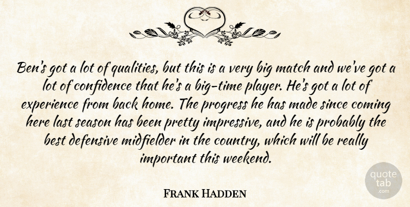 Frank Hadden Quote About Best, Coming, Confidence, Defensive, Experience: Bens Got A Lot Of...