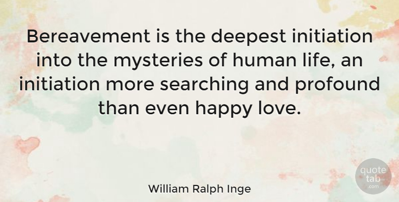 William Ralph Inge Quote About Death, Grieving, Profound: Bereavement Is The Deepest Initiation...