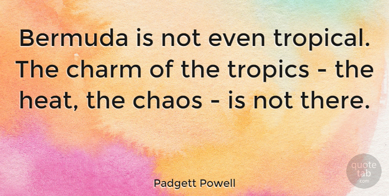 Padgett Powell Quote About undefined: Bermuda Is Not Even Tropical...