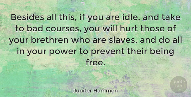 Jupiter Hammon Quote About Hurt, Being Free, Slave: Besides All This If You...