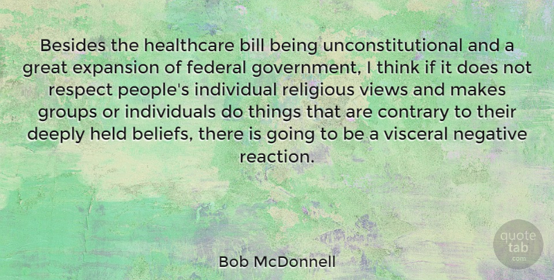 Bob McDonnell Quote About Besides, Bill, Contrary, Deeply, Expansion: Besides The Healthcare Bill Being...
