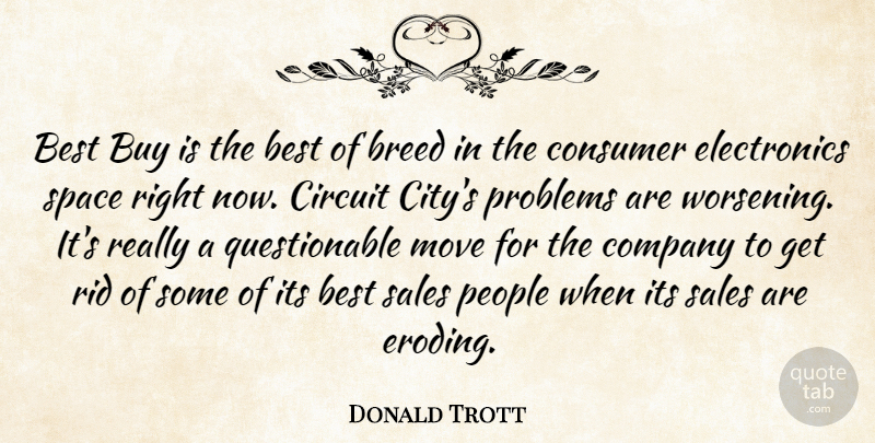 Donald Trott Quote About Best, Breed, Buy, Circuit, Company: Best Buy Is The Best...