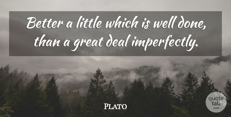 Plato Quote About Plato, Excellence, Littles: Better A Little Which Is...