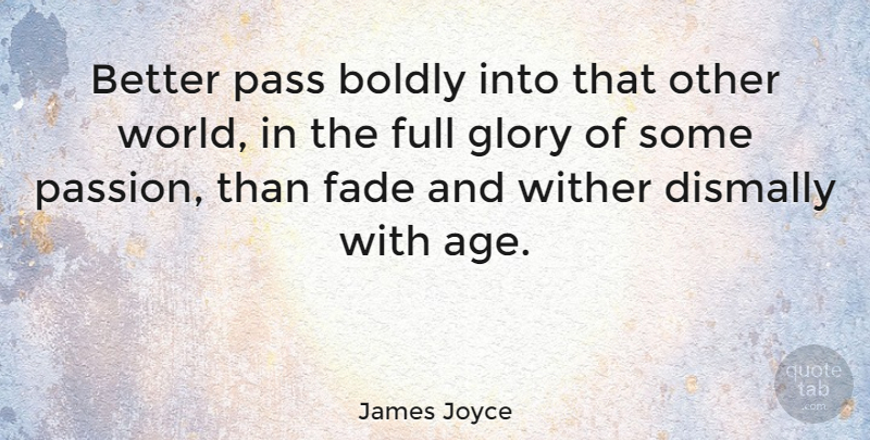 James Joyce Quote About Birthday, Passion, Other Worlds: Better Pass Boldly Into That...