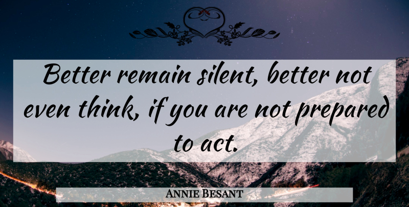Annie Besant Quote About Inspiring, Thinking, Silent: Better Remain Silent Better Not...