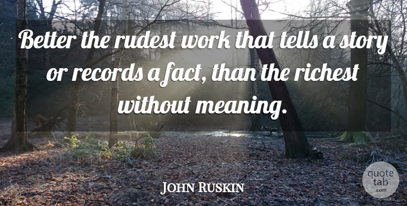 John Ruskin Quote About Rude, Literature, Facts: Better The Rudest Work That...