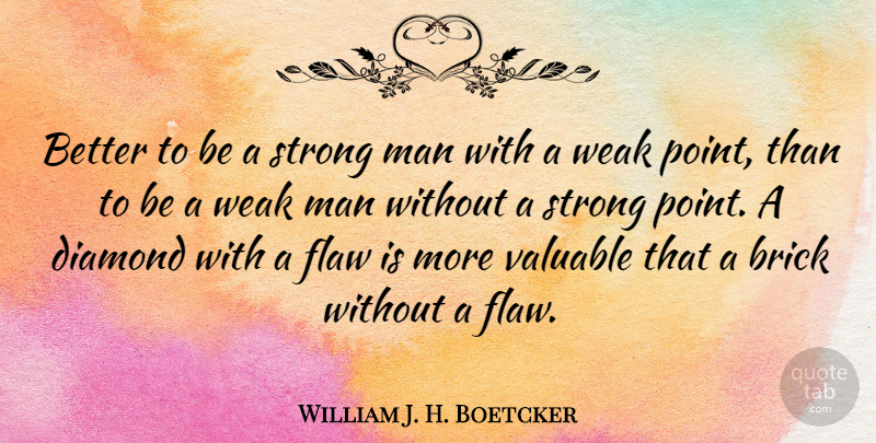 William J. H. Boetcker Quote About Strong, Men, Weak Man: Better To Be A Strong...