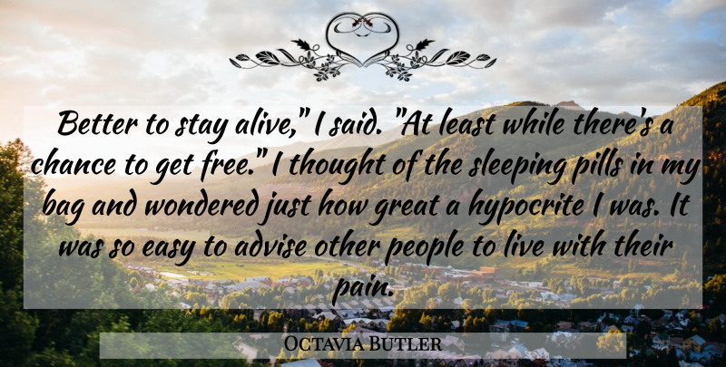 Octavia Butler Quote About Pain, Hypocrite, Sleep: Better To Stay Alive I...