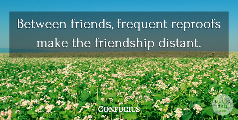 Confucius Quote About Lost Friendship, Lost Friend, Reproof: Between Friends Frequent Reproofs Make...