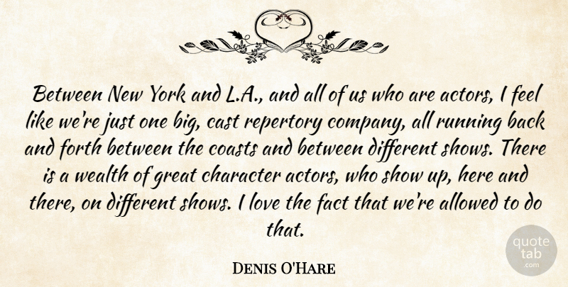 Denis O'Hare Quote About Allowed, Cast, Coasts, Fact, Forth: Between New York And L...