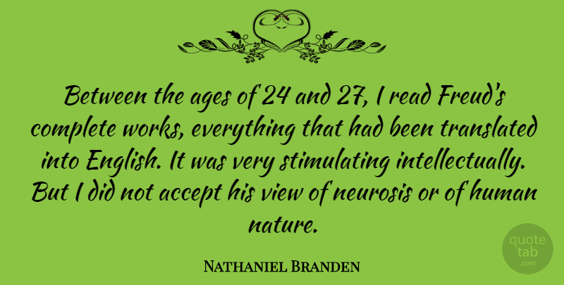 Nathaniel Branden Quote About Accept, Ages, Complete, Human, Nature: Between The Ages Of 24...