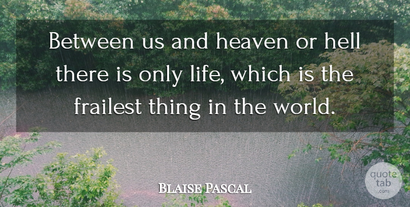 Blaise Pascal Quote About Life: Between Us And Heaven Or...