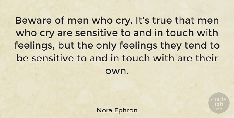 Nora Ephron Quote About Men, Feelings, Tears: Beware Of Men Who Cry...