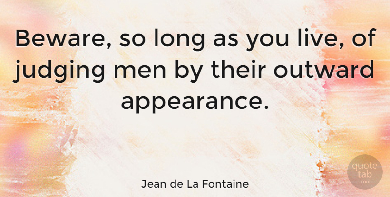 Jean de La Fontaine Quote About Men, Judging People, Long: Beware So Long As You...