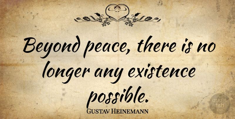 Gustav Heinemann Quote About Existence: Beyond Peace There Is No...