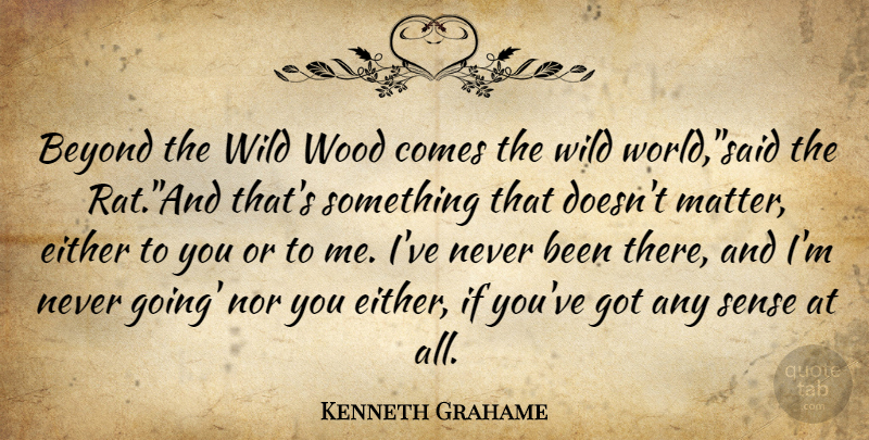 Kenneth Grahame Quote About World, Woods, Rats: Beyond The Wild Wood Comes...