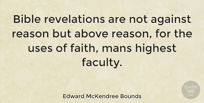 Edward McKendree Bounds Quote About Use, Reason, Revelations: Bible Revelations Are Not Against...