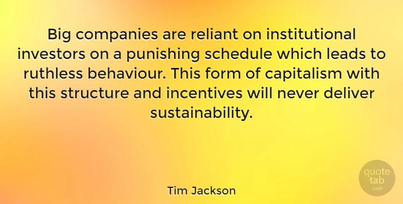 Tim Jackson Quote About Companies, Deliver, Form, Incentives, Investors: Big Companies Are Reliant On...