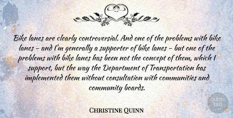Christine Quinn Quote About Bike, Clearly, Concept, Department, Generally: Bike Lanes Are Clearly Controversial...
