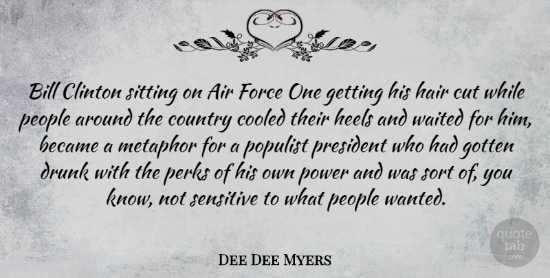 Dee Dee Myers Quote About Country, Cutting, Hair: Bill Clinton Sitting On Air...