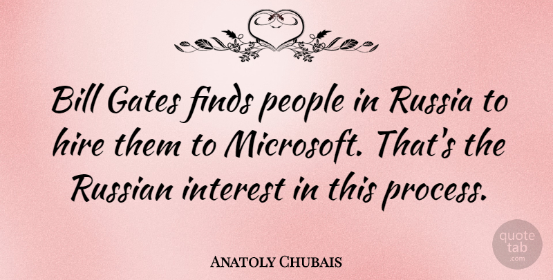 Anatoly Chubais Quote About Russia, People, Microsoft: Bill Gates Finds People In...