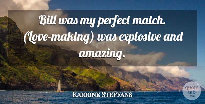 Karrine Steffans Quote About Bill, Explosive, Perfect: Bill Was My Perfect Match...