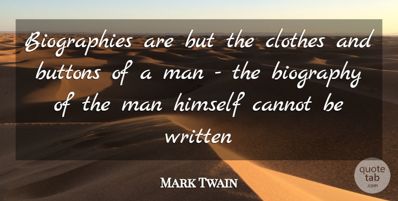 Mark Twain Quote About Biography, Buttons, Cannot, Clothes, Himself: Biographies Are But The Clothes...