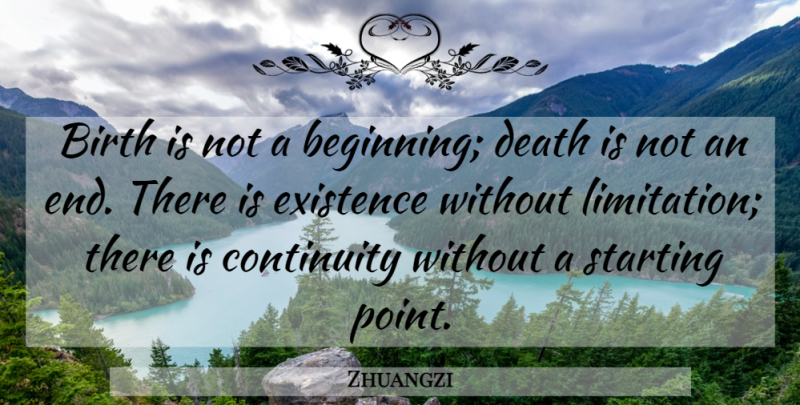 Zhuangzi Quote About Birth, Ends, Starting: Birth Is Not A Beginning...